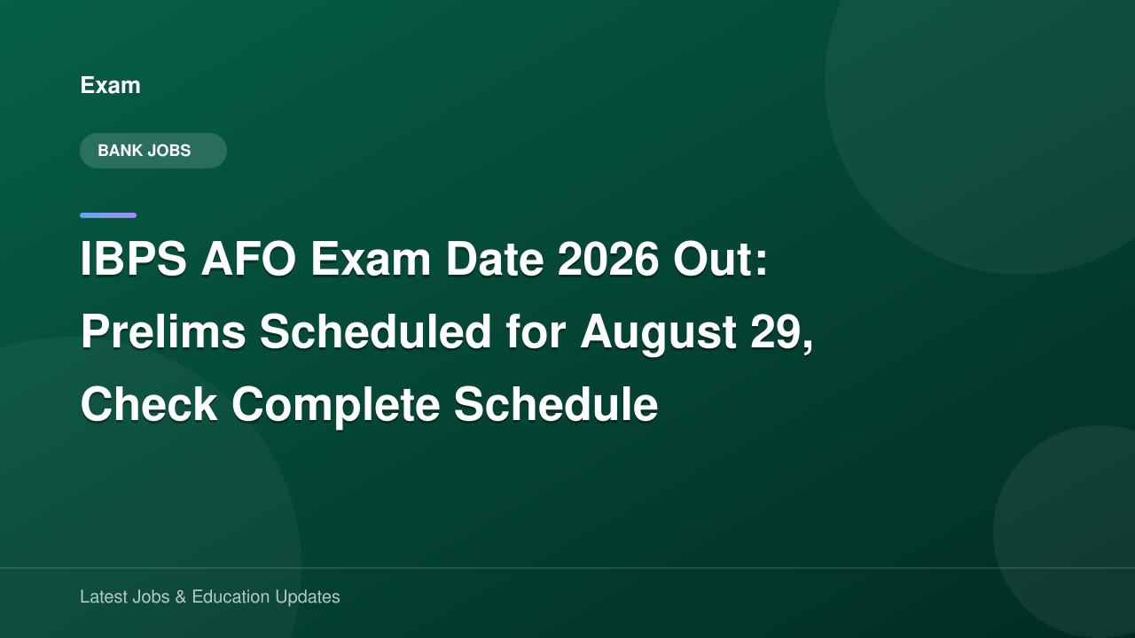 IBPS AFO Exam Date 2026 Out: Prelims Scheduled for August 29, Check ...