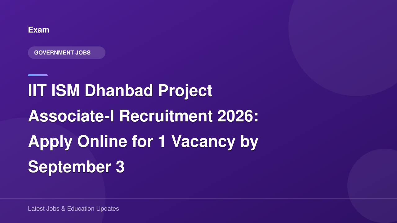 IIT ISM Dhanbad Project Associate-I Recruitment 2026: Apply Online for ...